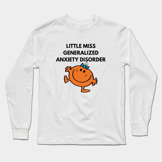 Little Miss Generalized Anxiety Disorder Long Sleeve T-Shirt by Hoydens R Us